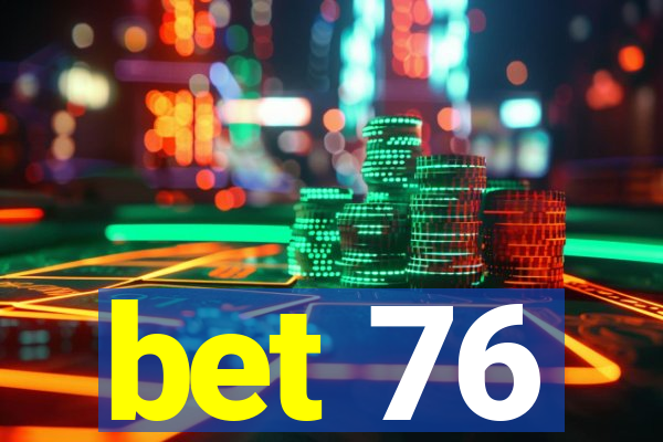 bet 76